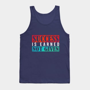 Success is earned not given artwork Tank Top